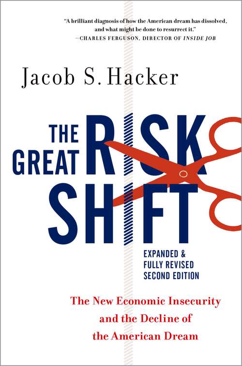 Book cover of The Great Risk Shift: The New Economic Insecurity and the Decline of the American Dream, Second Edition