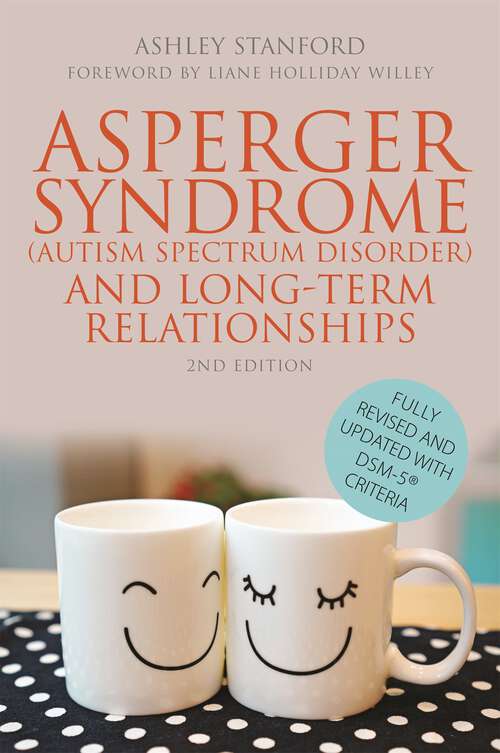 Book cover of Asperger Syndrome (Autism Spectrum Disorder) and Long-Term Relationships: Fully Revised and Updated with DSM-5® Criteria Second Edition (2)