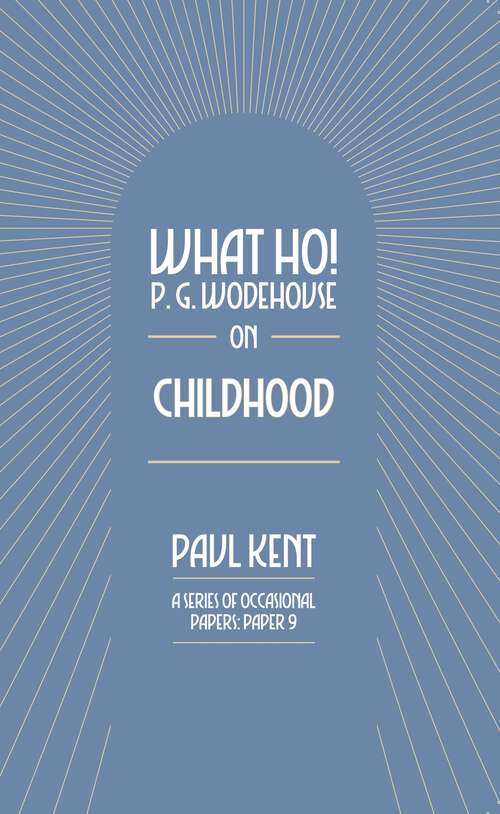 Book cover of What Ho! P. G. Wodehouse on Childhood (What Ho! P. G. Wodehouse)