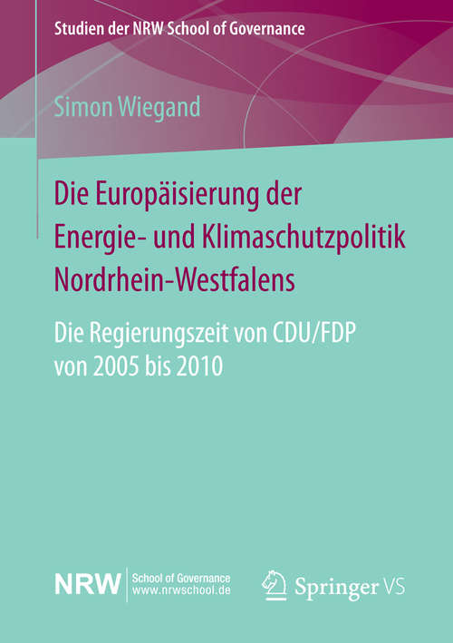 Book cover of Die Europäisierung der Energie- und Klimaschutzpolitik Nordrhein-Westfalens: Die Regierungszeit von CDU/FDP von 2005 bis 2010 (2015) (Studien der NRW School of Governance)