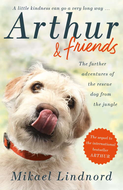 Book cover of Arthur and Friends: The incredible story of a rescue dog, and how our dogs rescue us