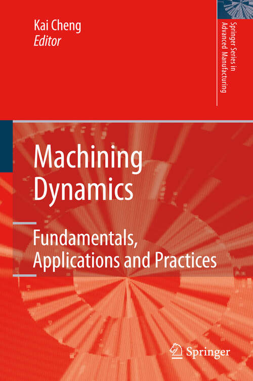 Book cover of Machining Dynamics: Fundamentals, Applications and Practices (2009) (Springer Series in Advanced Manufacturing)