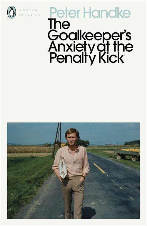 Book cover of The Goalkeeper's Anxiety at the Penalty Kick (Penguin Modern Classics)