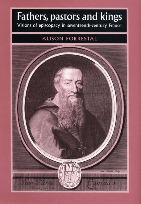 Book cover of Fathers, Pastors and Kings: Visions of episcopacy in seventeenth-century France (Studies in Early Modern European History)