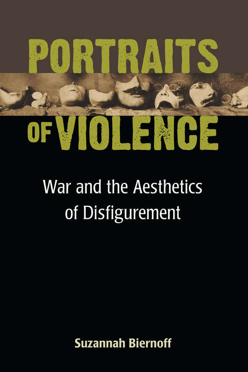 Book cover of Portraits of Violence: War and the Aesthetics of Disfigurement (Corporealities: Discourses Of Disability)