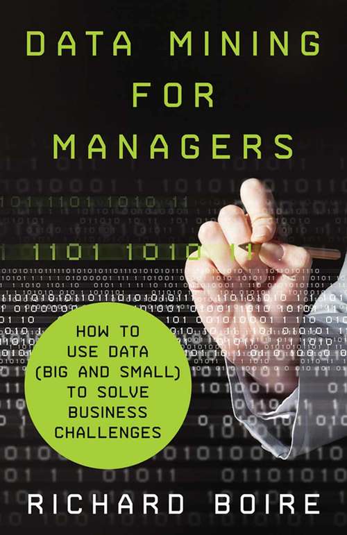 Book cover of Data Mining for Managers: How to Use Data (Big and Small) to Solve Business Challenges (2014)