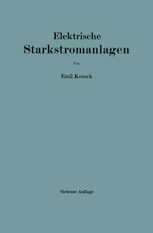 Book cover of Elektrische Starkstromanlagen: Maschinen, Apparate, Schaltungen, Betrieb / Kurzgefaßtes Hilfsbuch für Ingenieure und Techniker sowie zum Gebrauch an technischen Lehranstalten (7. Aufl. 1921)