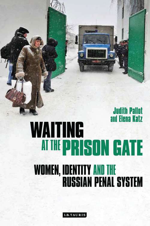 Book cover of Waiting at the Prison Gate: Women, Identity and the Russian Penal System (International Library of Human Geography)