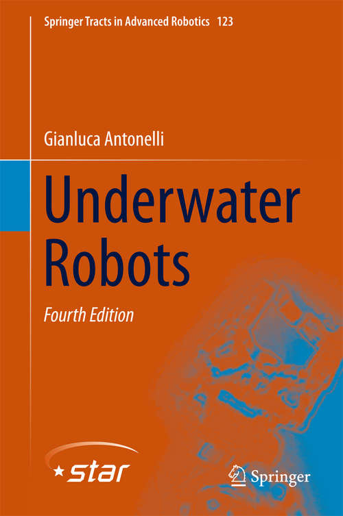 Book cover of Underwater Robots: Motion And Force Control Of Vehicle-manipulator Systems (Springer Tracts in Advanced Robotics #123)