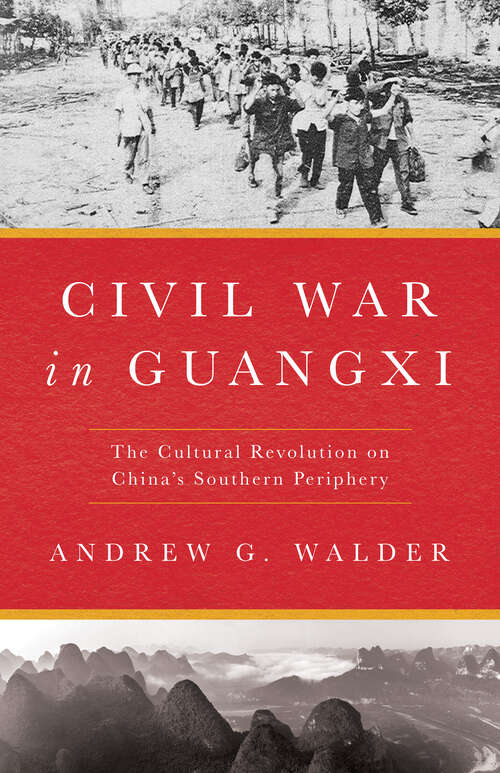 Book cover of Civil War in Guangxi: The Cultural Revolution on China's Southern Periphery