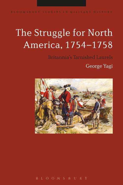Book cover of The Struggle for North America, 1754-1758: Britannia’s Tarnished Laurels (Bloomsbury Studies in Military History)
