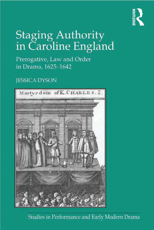 Book cover of Staging Authority in Caroline England: Prerogative, Law and Order in Drama, 1625–1642