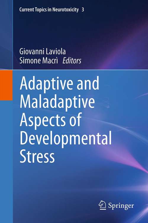 Book cover of Adaptive and Maladaptive Aspects of Developmental Stress (2013) (Current Topics in Neurotoxicity #3)