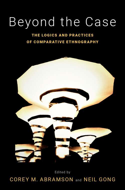 Book cover of Beyond the Case: The Logics and Practices of Comparative Ethnography (Global and Comparative Ethnography)