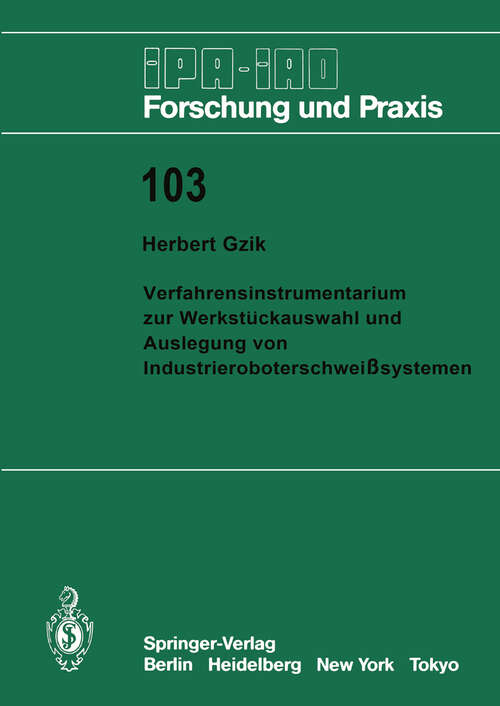 Book cover of Verfahrensinstrumentarium zur Werkstückauswahl und Auslegung von Industrieroboterschweißsystemen (1987) (IPA-IAO - Forschung und Praxis #103)