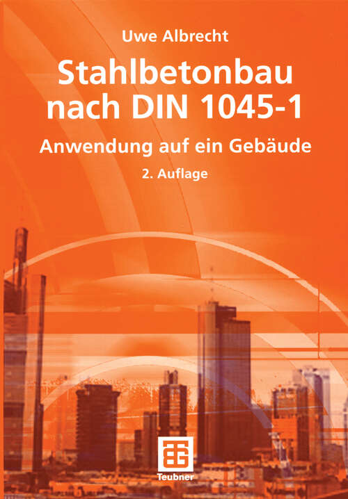 Book cover of Stahlbetonbau nach DIN 1045-1: Anwendung auf ein Gebäude (2., überarb. und akt. Aufl. 2005)