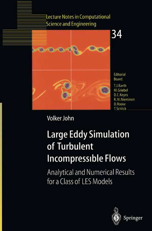 Book cover of Large Eddy Simulation of Turbulent Incompressible Flows: Analytical and Numerical Results for a Class of LES Models (2004) (Lecture Notes in Computational Science and Engineering #34)