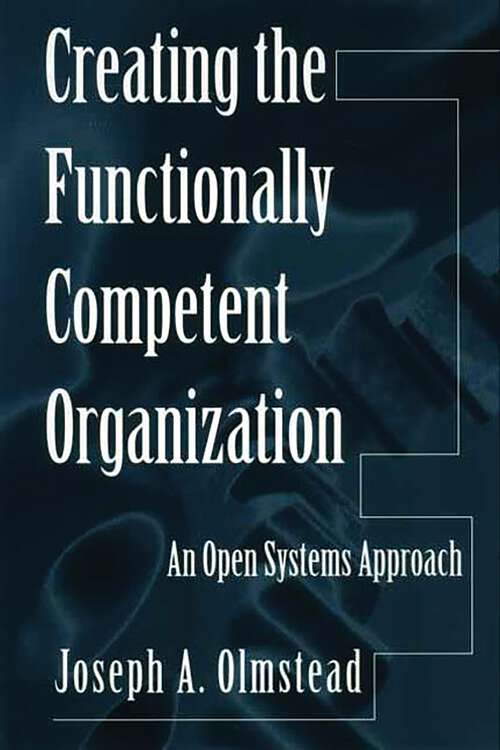 Book cover of Creating the Functionally Competent Organization: An Open Systems Approach