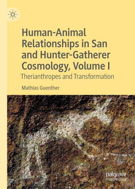 Book cover of Human-Animal Relationships in San and Hunter-Gatherer Cosmology, Volume I: Therianthropes and Transformation (1st ed. 2020)