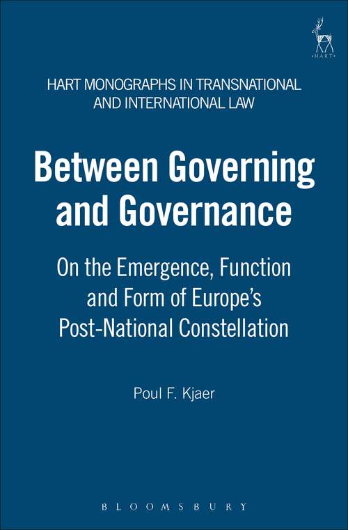 Book cover of Between Governing and Governance: On the Emergence, Function and Form of Europe's Post-National Constellation (Hart Monographs in Transnational and International Law)