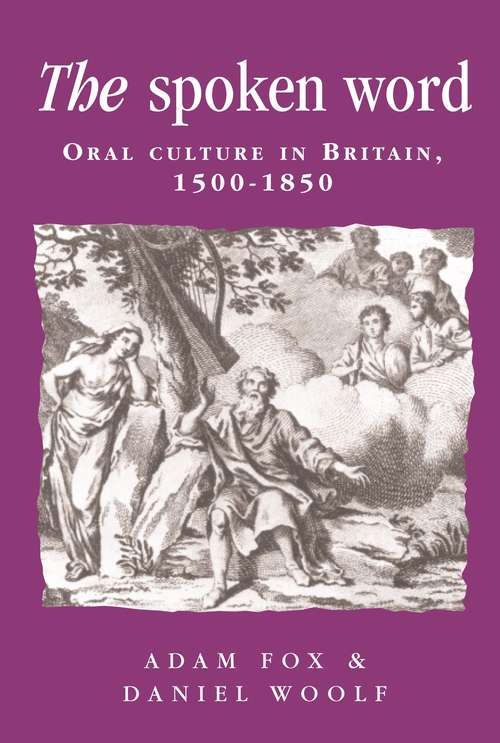 Book cover of The spoken word: Oral culture in Britain, 1500–1850 (Politics, Culture and Society in Early Modern Britain)