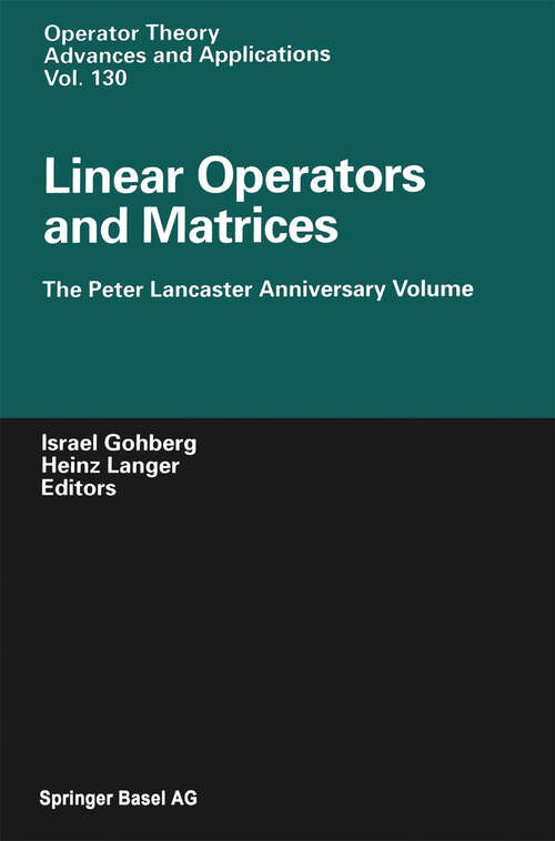 Book cover of Linear Operators and Matrices: The Peter Lancaster Anniversary Volume (2002) (Operator Theory: Advances and Applications #130)