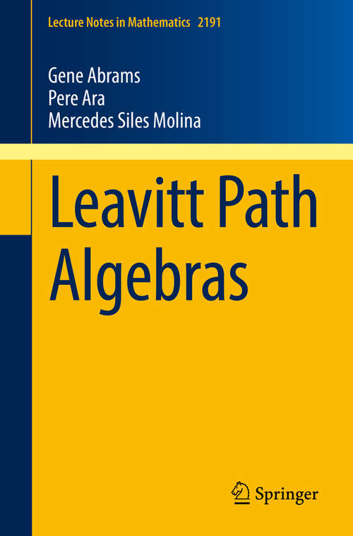 Book cover of Leavitt Path Algebras (Lecture Notes in Mathematics #2191)