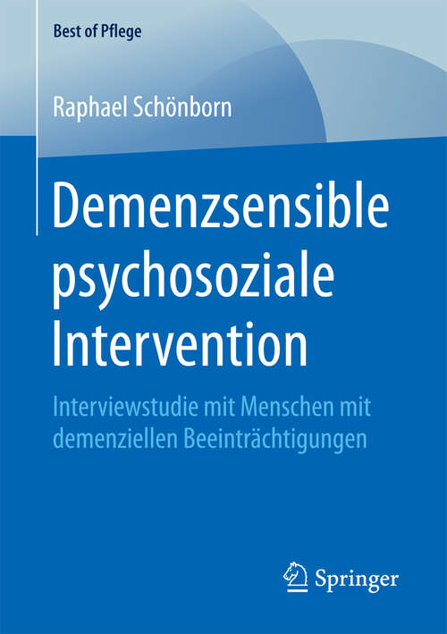 Book cover of Demenzsensible psychosoziale Intervention: Interviewstudie mit Menschen mit demenziellen Beeinträchtigungen (1. Aufl. 2018) (Best of Pflege)