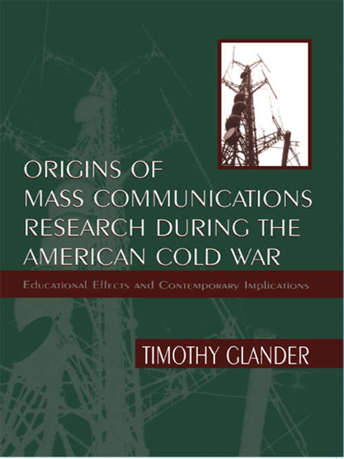 Book cover of Origins of Mass Communications Research During the American Cold War: Educational Effects and Contemporary Implications (Sociocultural, Political, and Historical Studies in Education)