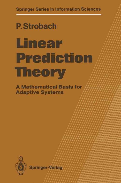 Book cover of Linear Prediction Theory: A Mathematical Basis for Adaptive Systems (1990) (Springer Series in Information Sciences #21)