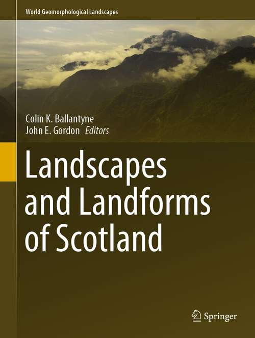 Book cover of Landscapes and Landforms of Scotland (1st ed. 2021) (World Geomorphological Landscapes)