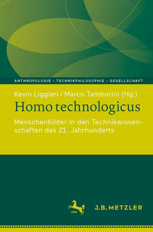 Book cover of Homo technologicus: Menschenbilder in den Technikwissenschaften des 21. Jahrhunderts (1. Aufl. 2023) (Anthropologie – Technikphilosophie – Gesellschaft)