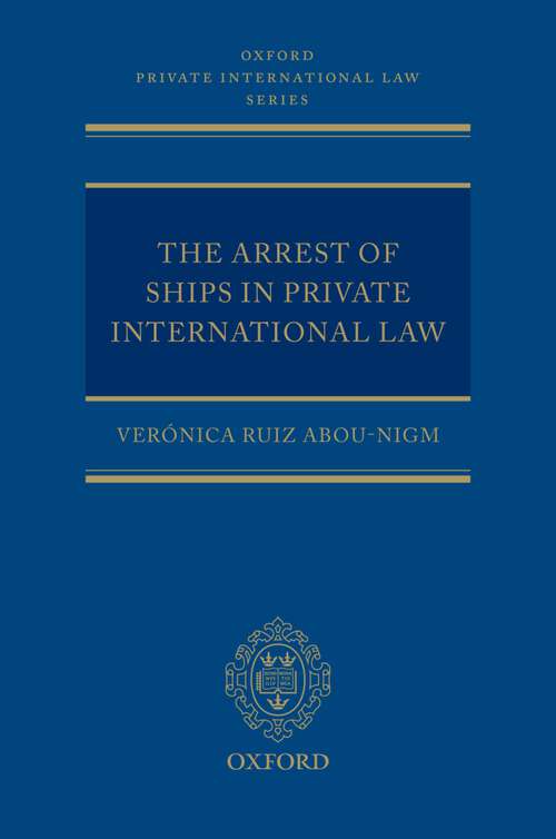 Book cover of The Arrest of Ships in Private International Law (Oxford Private International Law Series)