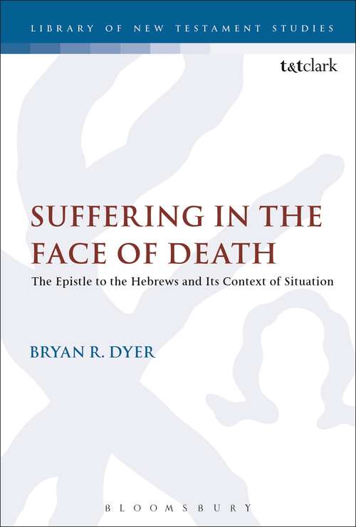 Book cover of Suffering in the Face of Death: The Epistle to the Hebrews and Its Context of Situation (The Library of New Testament Studies #568)