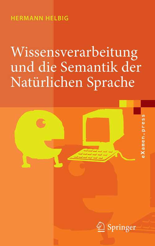 Book cover of Wissensverarbeitung und die Semantik der Natürlichen Sprache: Wissensrepräsentation mit MultiNet (2. Aufl. 2008) (eXamen.press)