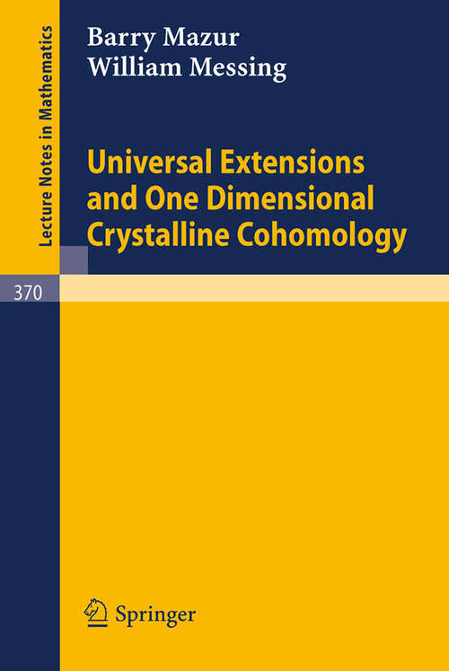 Book cover of Universal Extensions and One Dimensional Crystalline Cohomology (1974) (Lecture Notes in Mathematics #370)