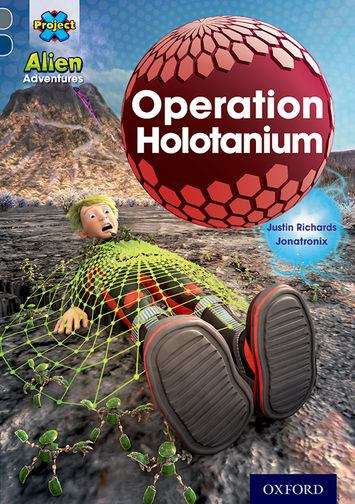 Book cover of Project X Alien Adventures: Grey Book Band, Oxford Level 14: Operation Holotanium