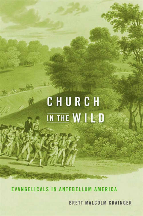 Book cover of Church in the Wild: Evangelicals in Antebellum America