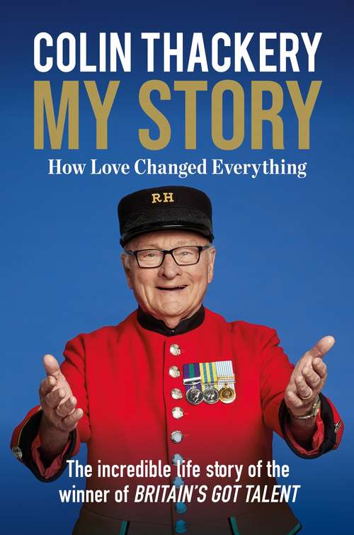 Book cover of Colin Thackery – My Story: How Love Changed Everything – from the Winner of Britain's Got Talent
