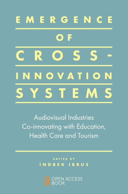 Book cover of Emergence of Cross-innovation Systems: Audiovisual Industries Co-innovating with Education, Health Care and Tourism