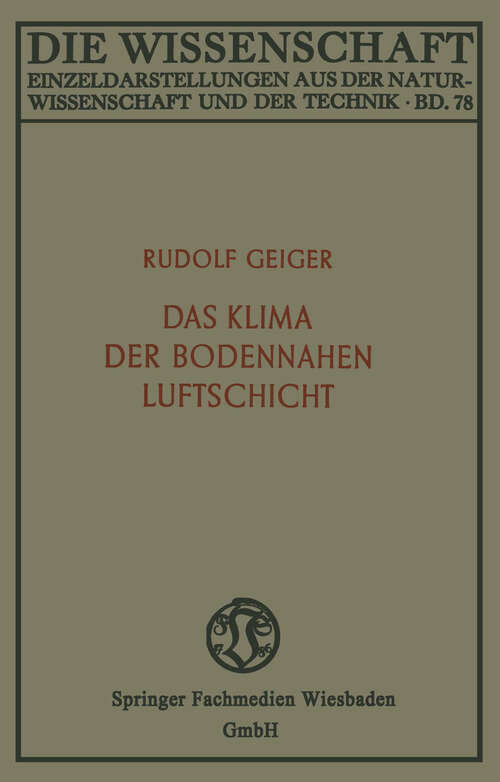 Book cover of Das Klima der bodennahen Luftschicht: ein Lehrbuch der Mikroklimatologie (2. Aufl. 1942) (Die Wissenschaft #78)