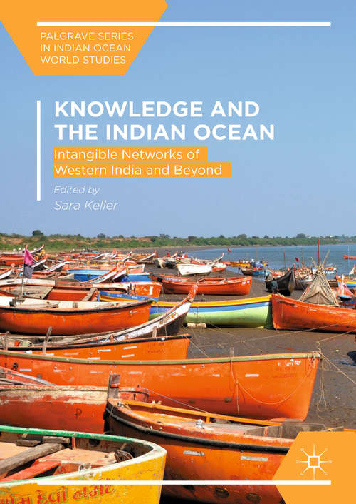 Book cover of Knowledge and the Indian Ocean: Intangible Networks of Western India and Beyond (1st ed. 2019) (Palgrave Series in Indian Ocean World Studies)