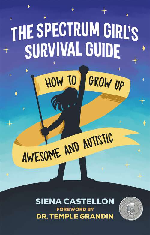 Book cover of The Spectrum Girl's Survival Guide: How to Grow Up Awesome and Autistic