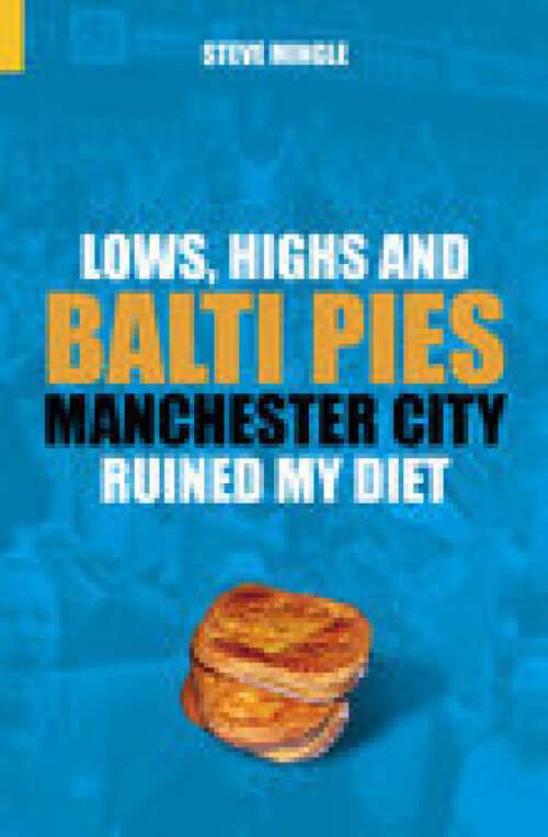 Book cover of Lows, Highs and Balti Pies: Manchester City Ruined My Diet