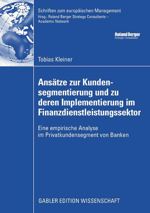 Book cover of Ansätze zur Kundensegmentierung und zu deren Implementierung im Finanzdienstleistungssektor: Eine empirische Analyse im Privatkundensegment von Banken (2009) (Schriften zum europäischen Management)