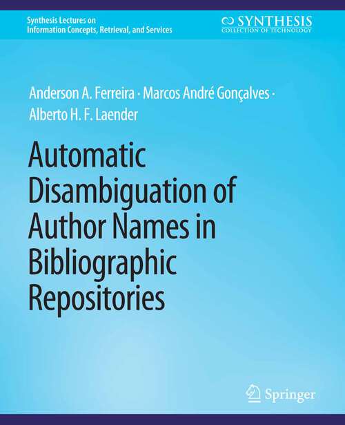 Book cover of Automatic Disambiguation of Author Names in Bibliographic Repositories (Synthesis Lectures on Information Concepts, Retrieval, and Services)