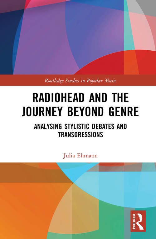 Book cover of Radiohead and the Journey Beyond Genre: Analysing Stylistic Debates and Transgressions (Routledge Studies in Popular Music)