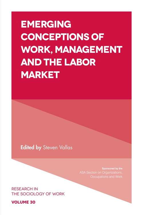 Book cover of Emerging Conceptions of Work, Management and the Labor Market (Research in the Sociology of Work #30)