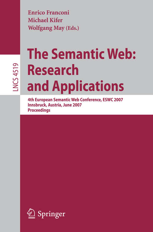 Book cover of The Semantic Web: 4th European Semantic Web Conference, ESWC 2007, Innsbruck, Austria, June 3-7, 2007, Proceedings (2007) (Lecture Notes in Computer Science #4519)