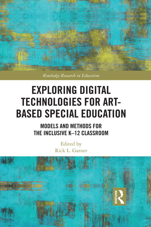 Book cover of Exploring Digital Technologies for Art-Based Special Education: Models and Methods for the Inclusive K-12 Classroom (Routledge Research in Education #40)